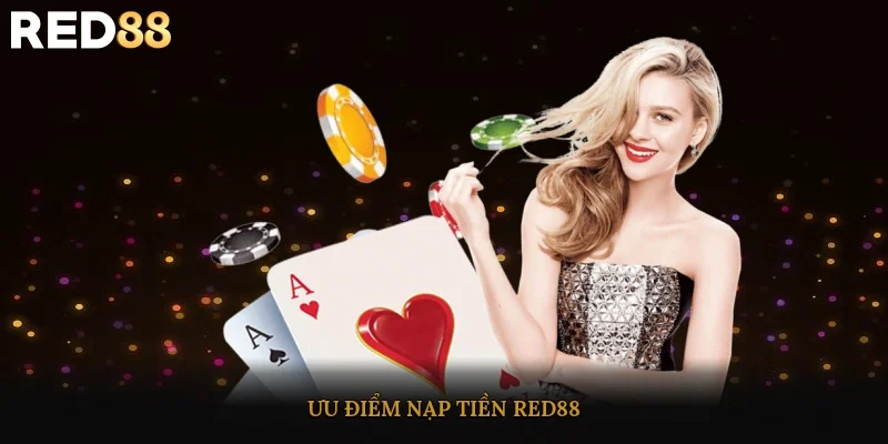 Ưu điểm nạp tiền Red88